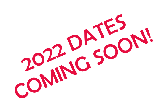 2022 DATES  COMING SOON!