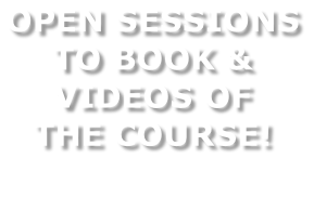 OPEN SESSIONS  TO BOOK &  VIDEOS OF  THE COURSE!